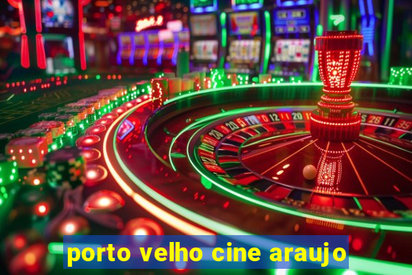 porto velho cine araujo